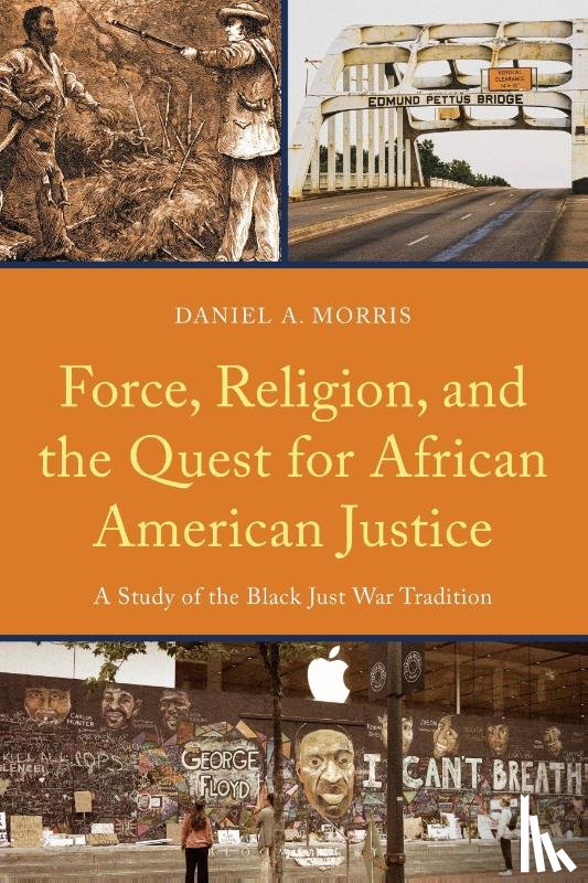 Morris, Daniel A. - Force, Religion, and the Quest for African American Justice
