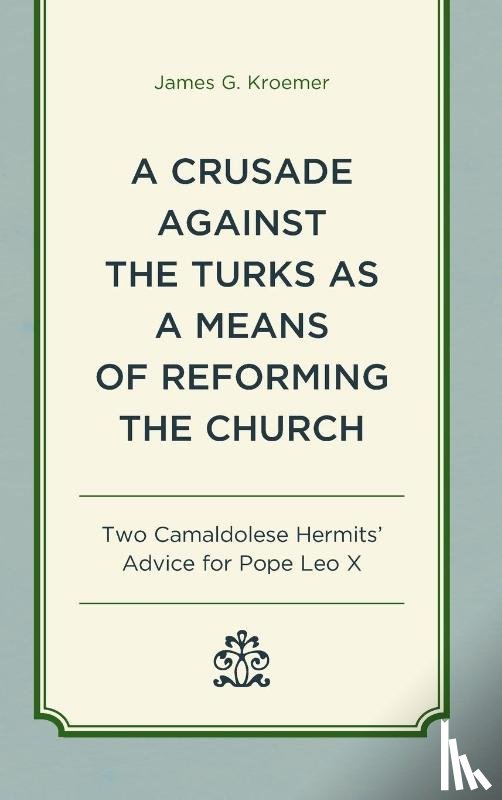 Kroemer, James G. - A Crusade Against the Turks as a Means of Reforming the Church