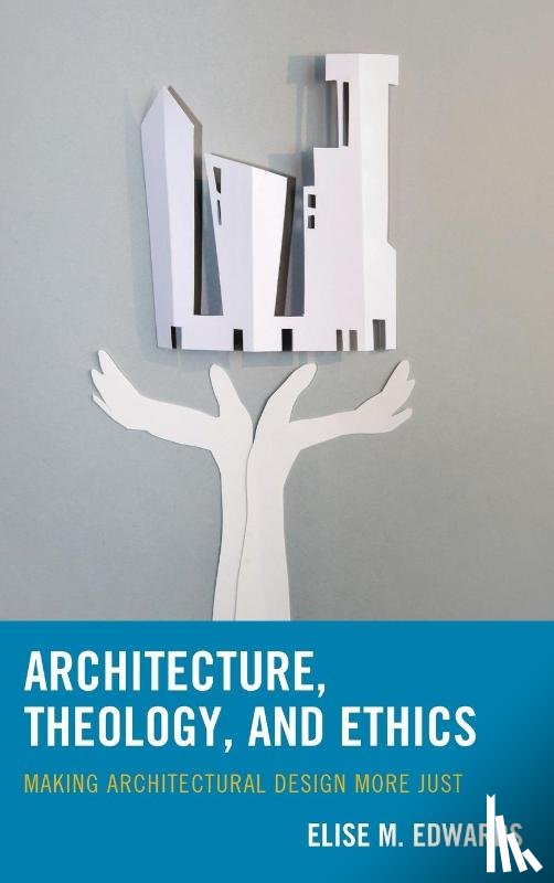 Edwards, Elise M. - Architecture, Theology, and Ethics