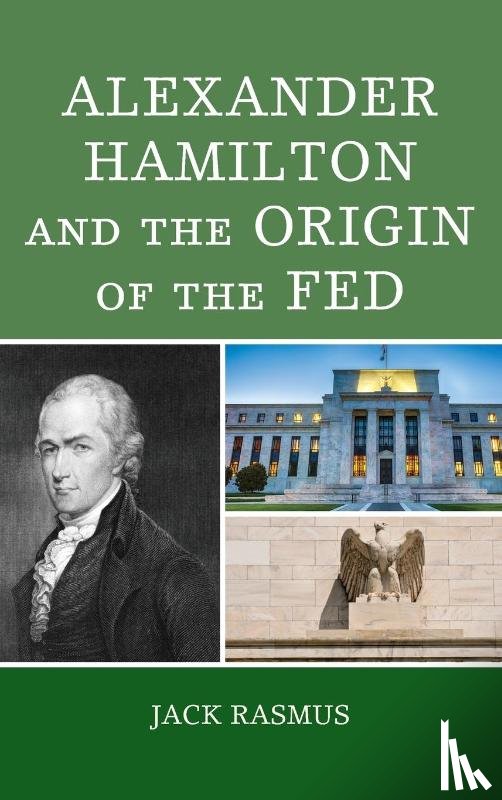 Rasmus, Jack - Alexander Hamilton and the Origins of the Fed