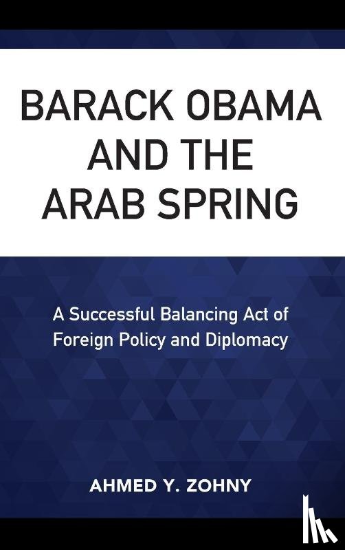 Zohny, Ahmed Y. - Barack Obama and the Arab Spring