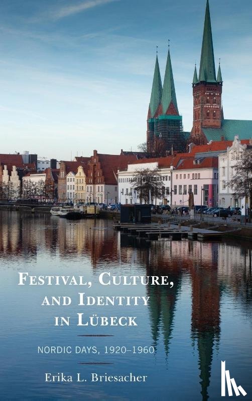 Briesacher, Erika L. - Festival, Culture, and Identity in Lubeck