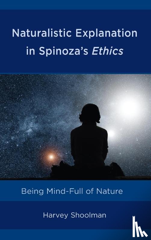 Shoolman, Harvey - Naturalistic Explanation in Spinoza's Ethics