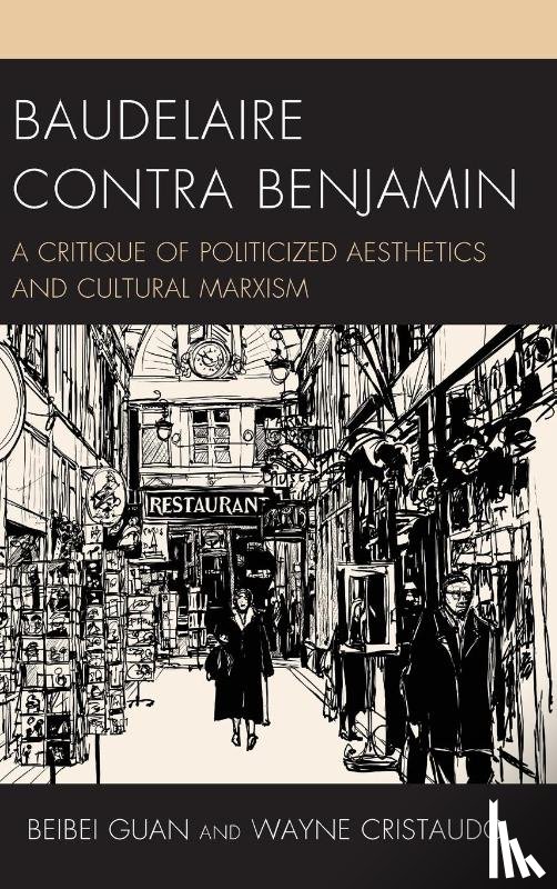 Guan, Beibei, Cristaudo, Wayne - Baudelaire Contra Benjamin