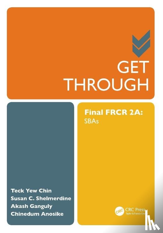 Chin, Teck Yew, Ganguly, Akash, Anosike, Chinedum - Get Through Final FRCR 2A