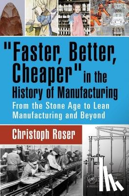 Roser, Christoph (Karlsruhe University of Applied Sciences - Faster, Better, Cheaper in the History of Manufacturing