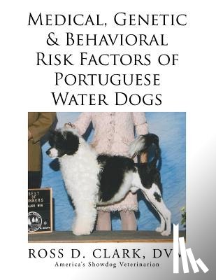 Clark, DVM Ross - Medical, Genetic & Behavioral Risk Factors of Portuguese Water Dogs