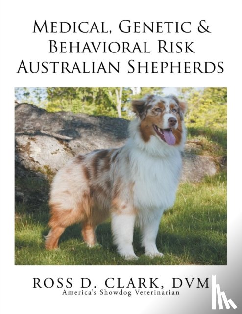 Clark, DVM Ross D - Medical, Genetic & Behavioral Risk Factors of Australian Shepherds