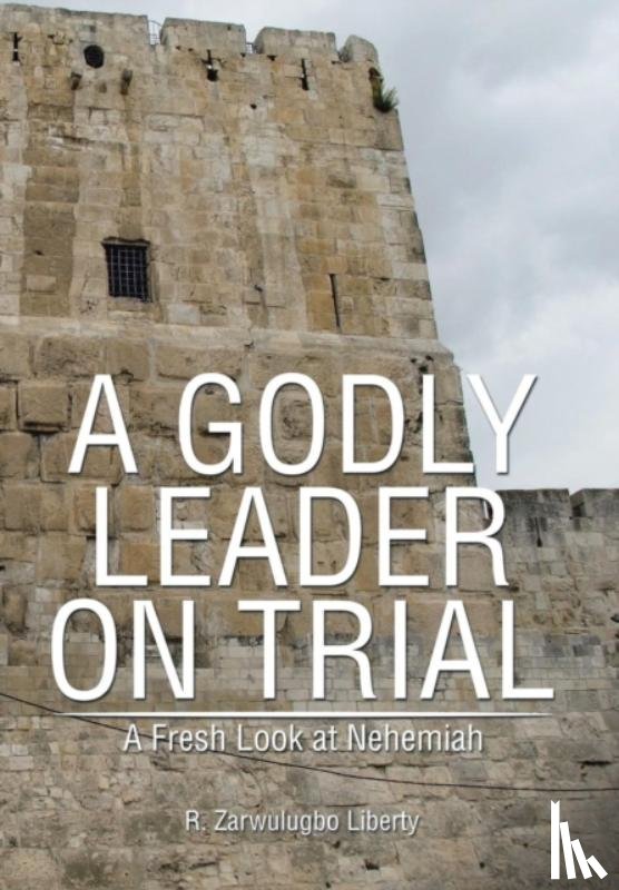Liberty, Dr R Zarwulugbo - A Godly Leader on Trial