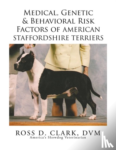 Clark, Dr DVM Ross D - Medical, Genetic & Behavioral Risk Factors of American Staffordshire Terriers