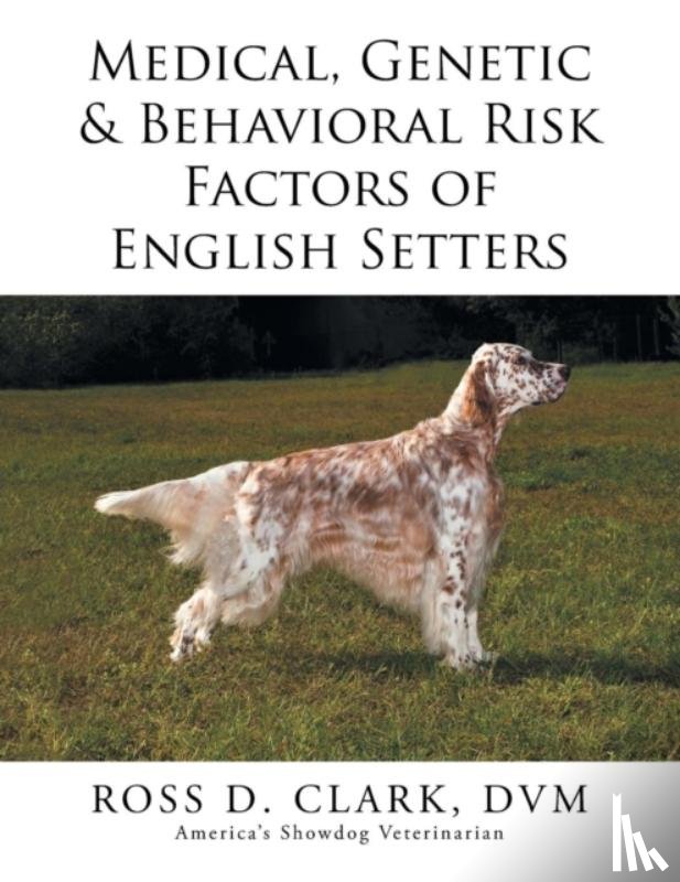 Clark, DVM Ross D - Medical, Genetic & Behavioral Risk Factors of English Setters