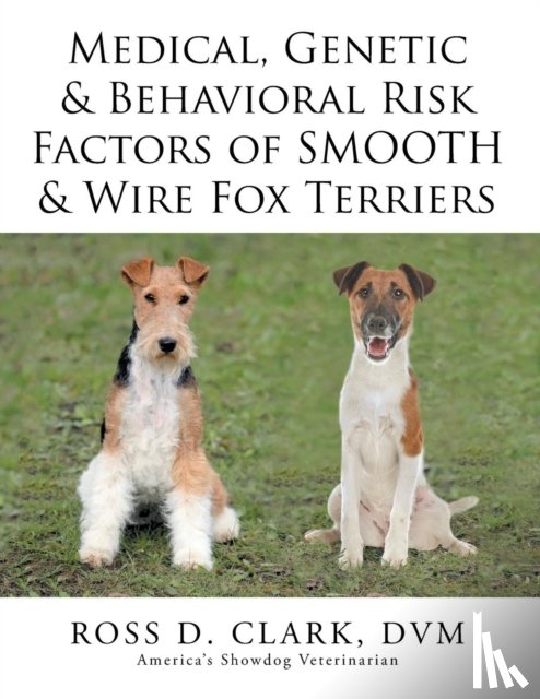 Clark, DVM Ross D - Medical, Genetic & Behavioral Risk Factors of Smooth & Wire Fox Terriers