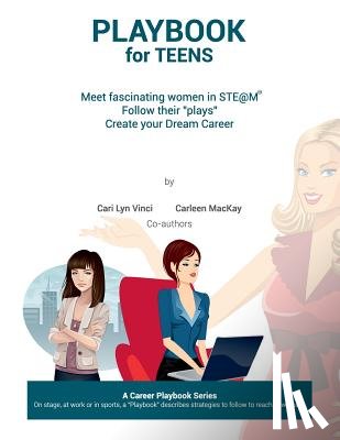 MacKay, Carleen - Playbook for Teens: Meet fascinating women in STE@M(TM) Follow their "plays" Create your Dream Career