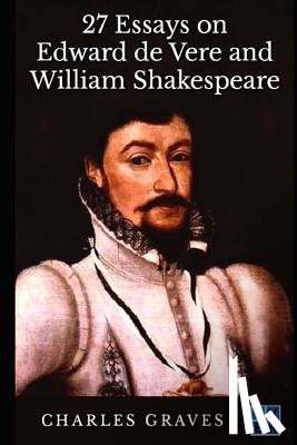 Graves, Charles Lee - 27 Essays on Edward de Vere and William Shakespeare