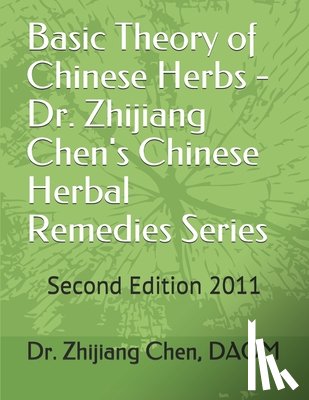 Chen, Zhijiang - Basic Theory of Chinese Herbs-Dr. Zhijiang Chen's Chinese Herbal Remedies Series: This book has four parts: herb function, individual herb study, herb
