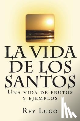 Lugo, Rey F. - La vida de los Santos