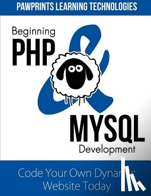 Technologies, Pawprints Learning - Beginning PHP & MySQL Development: Code Your Own Dynamic Website Today