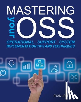 Jeffery, Ryan - Mastering your OSS: Operational Support System Implementation Tips and Techniques