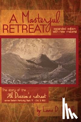 Nicholls, Lewis D. - Masterful Retreat: New Material: The Story of 7th Division's Retreat Across Eastern KY