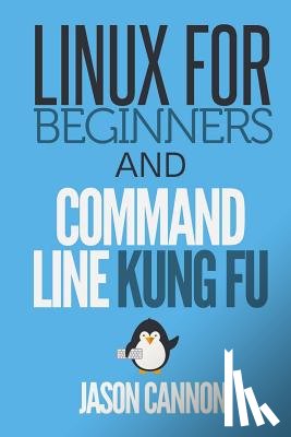 Cannon, Jason - Linux for Beginners and Command Line Kung Fu