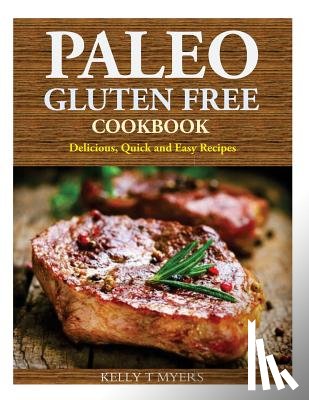 Myers, Kelly T. - Paleo Gluten Free Cookbook: Delicious, Quick and Easy Recipes