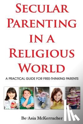 Sullivan, Keilah - Secular Parenting in a Religious World: A Practical Guide for Free-thinking Parents