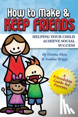 Briggs, Nadine, Shea, Donna - How to Make & Keep Friends