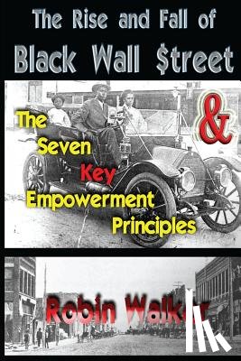 Walker, Robin - The Rise and Fall of Black Wall Street AND The Seven Key Empowerment Principles