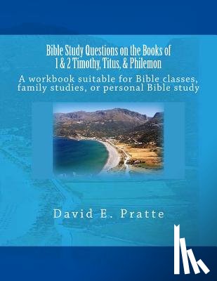 Pratte, David E - Bible Study Questions on the Books of 1 & 2 Timothy, Titus, & Philemon