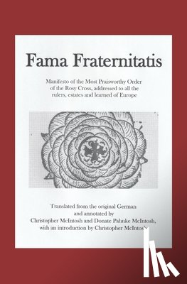 McIntosh, Christopher - Fama Fraternitatis (engl): Manifesto of the Most Praiseworthy Order of the Rosy Cross, addressed to all the rulers, estates and learned of Europe