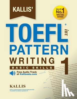 Kallis - KALLIS' iBT TOEFL Pattern Writing 1: Basic Skills