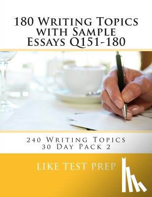 Prep, Like Test - 180 Writing Topics with Sample Essays Q151-180: 240 Writing Topics 30 Day Pack 2
