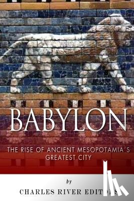 Charles River - Babylon: The Rise and Fall of Ancient Mesopotamia's Greatest City