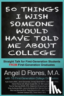 Duran Ma, Dion - 50 Things I Wish Someone Would Have Told Me About College: Straight Talk for First Generation College Students FROM First Generation College Graduates