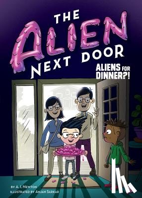 Newton, A. I. - The Alien Next Door 2: Aliens for Dinner?!