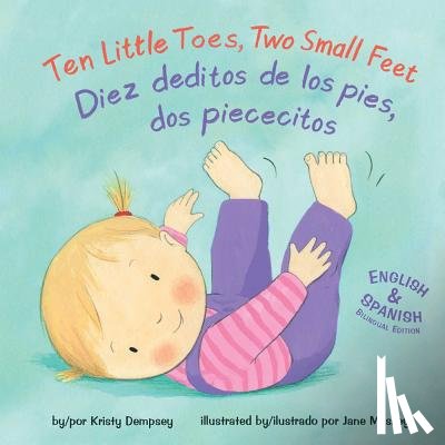 Dempsey, Kristy - Ten Little Toes, Two Small Feet/Diez Deditos de los Pies, dos Piececitos