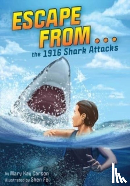 Carson, Mary Kay - Escape from . . . the 1916 Shark Attacks