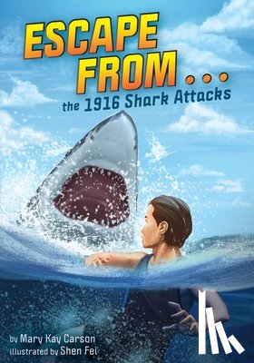 Carson, Mary Kay - Escape from . . . the 1916 Shark Attacks