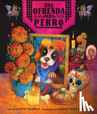 Valdés B., Judith - Ofrenda Para Perro (Un Libro Ilustrado del Día de Muertos Para Niños) (an Ofrenda for Perro) (Spanish Edition)