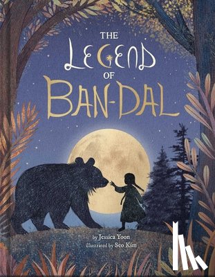 Yoon, Jessica - The Legend of Ban-Dal: A New Korean Folktale (a Modern Myth Picture Book for Kids)