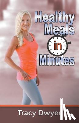 Dwyer, Tracy - Healthy Meals in Minutes