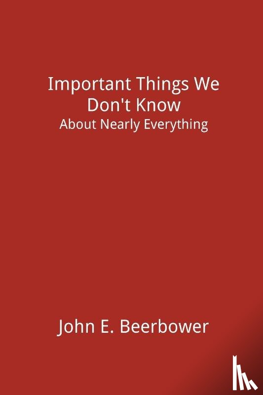 Beerbower, John E - Important Things We Don't Know