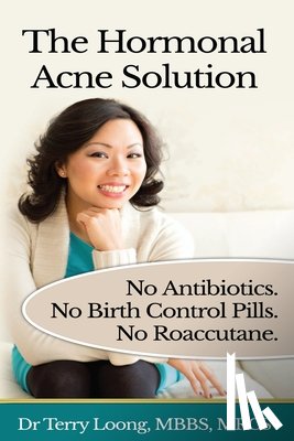Loong, Terry - The Hormonal Acne Solution: No Antibiotics. No Birth Control Pills. No Roaccutane.