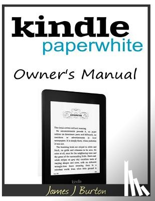 Burton, James J. - Kindle Paperwhite Owner's Manual: From Basic Information to Professional Knowledge