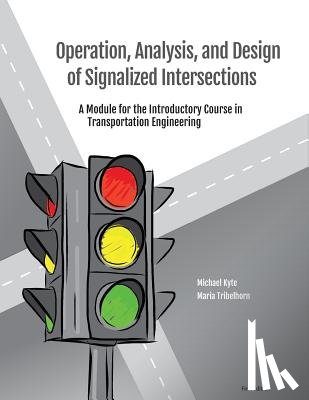 Tribelhorn, Maria - Operation, Analysis, and Design of Signalized Intersections: A Module for the Introductory Course in Transportation Engineering
