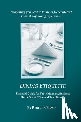 Black, Walker - Dining Etiquette: Essential Guide for Table Manners, Business Meals, Sushi, Wine and Tea Etiquette