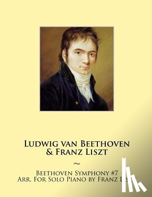 Beethoven, Ludwig Van, Samwise Publishing, Liszt, Franz - Beethoven Symphony #7 Arr. For Solo Piano by Franz Liszt