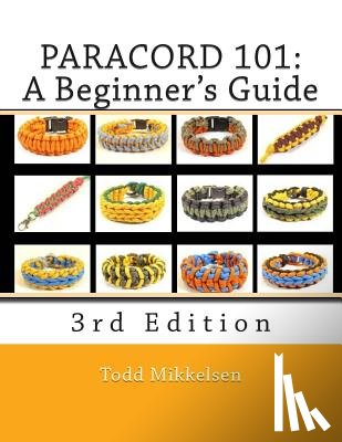 Mikkelsen, Todd - Paracord 101: A Beginner's Guide, 3rd Edition