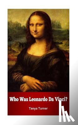 Turner, Tanya - Who Was Leonardo Da Vinci?