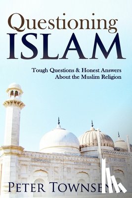 Townsend, Peter - Questioning Islam: Tough Questions & Honest Answers About the Muslim Religion